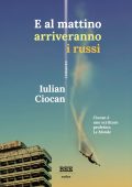 Iulian Ciocan, Francesco Testa - E al mattino arriveranno i russi (2024)