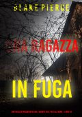 Blake Pierce - Agente dell’FBI Ella Dark Vol. 10. Una ragazza in fuga (2024)