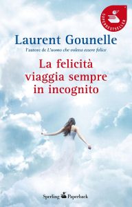 Laurent Gounelle – La felicità viaggia sempre in incognito (2011)