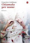 Francisco Goldman - Chiamala per nome (2015)