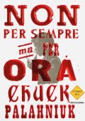 Chuck Palahniuk - Non per sempre, ma per ora (2024)