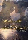 Raffaello Barbiera - Nella citta dell'amore. Passioni illustri a Venezia (2024)