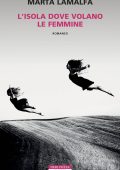 Marta Lamalfa - L'isola dove volano le femmine (2024)