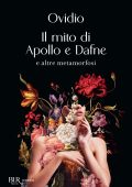 Ovidio - Il mito di Apollo e Dafne e altre metamorfosi (2024)