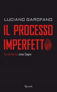 Luciano Garofano – Il processo imperfetto: La verità sul caso Cogne (2011)