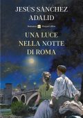 Jesús Sánchez Adalid - Una luce nella notte di Roma (2024)