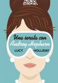 Lucy Holliday - Una serata con Audrey Hepburn (2015)