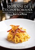 Famiglia Panella - 100 anni di cucina romana nelle ricette e nella storia dell’Antica Pesa (2021)