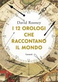 img David Rooney - I 12 orologi che raccontano il mondo (2021)