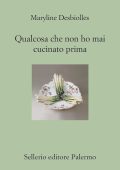 Maryline Desbiolles - Qualcosa che non ho mai cucinato prima (2013)