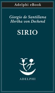 Giorgio de Santillana, Hertha von Dechend – Sirio. Tre seminari sulla cosmologia arcaica (2020)