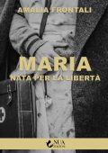Amalia Frontali - Maria. Nata per la libertà (2021)