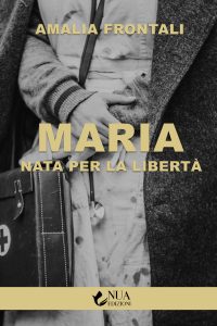 Amalia Frontali – Maria. Nata per la libertà (2021)