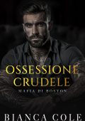 Bianca Cole - Mafia di Boston Vol. 1. Ossessione Crudele (2024)