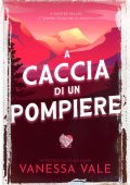 Vanessa Vale - Caccia all'uomo Vol. 6. A caccia di un pompiere (2024)