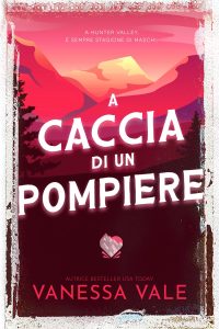 Vanessa Vale – Caccia all’uomo Vol. 6. A caccia di un pompiere (2024)