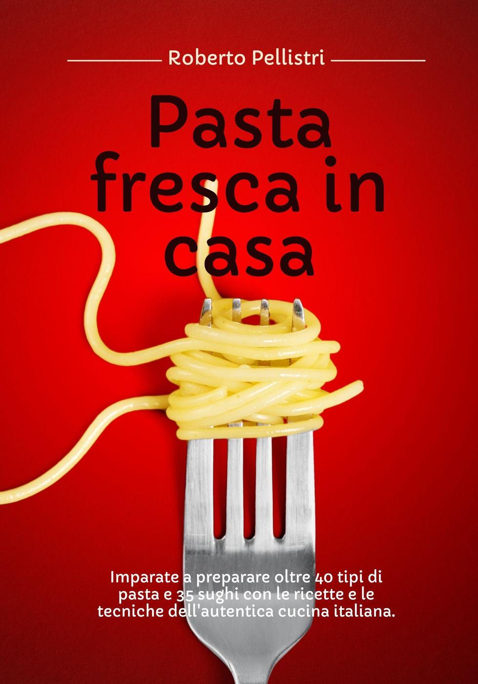 Roberto Pellistri – Pasta fresca in casa (2024)