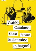 Guido Catalano - Cosa fanno le femmine in bagno? (2024)