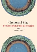 Clemens J. Setz - Le lune prima dell'atterraggio (2024)
