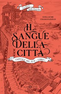 Guillaume Chamanadjian – La Torre della Guardia. Capitale del sud Libro 1. Il sangue della Città (2024)
