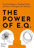 The Power of E.Q.:: Social Intelligence, Reading People, and How to Navigate Any S...
