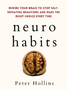 Neuro-Habits: Rewire Your Brain to Stop Self-Defeating Behaviors and Make the Righ…