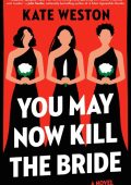 You May Now Kill the Bride: A Novel - Kate Weston
