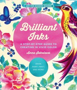 Anna Sokolova – Brilliant Inks: A Step-by-Step Guide to Creating in Vivid Color – …