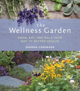 The Wellness Garden: Grow, Eat, and Walk Your Way to Better Health – Shawna Coronado