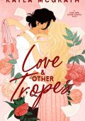 Love & Other Tropes - Kayla McGrath