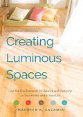 Creating Luminous Spaces: Use the Five Elements for Balance and Harmony in Your Ho...