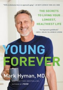 Young Forever: The Secrets to Living Your Longest, Healthiest Life – Mark Hyman MD