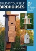 Build-It-Yourself Birdhouses: 25+ DIY Birdhouses and Bird Feeders - Chris Peterson