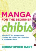 Manga for the Beginner Chibis: Everything You Need to Start Drawing the Super-Cute...