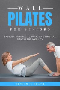 Wall Pilates For Seniors – Benjamin Drath
