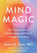James R. Doty MD - Mind Magic: The Neuroscience of Manifestation and How It Change...