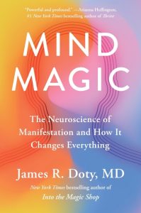 James R. Doty MD – Mind Magic: The Neuroscience of Manifestation and How It Change…
