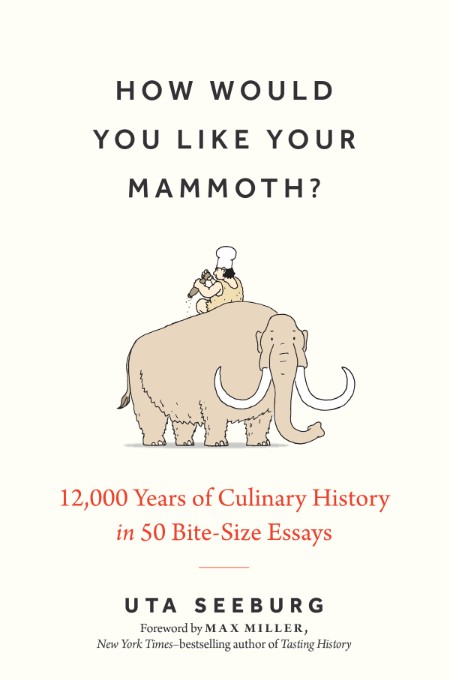 How Would You Like Your Mammoth?: 12,000 Years of Culinary History in 50 Bite-Size…