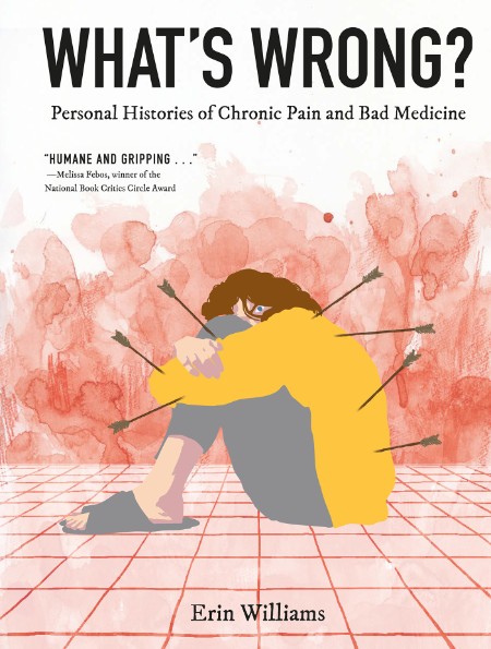 Erin Williams – What’s Wrong?: Personal Histories of Chronic Pain and Bad Medicine