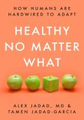 Healthy No Matter What: How Humans Are Hardwired to Adapt - Alex Jadad