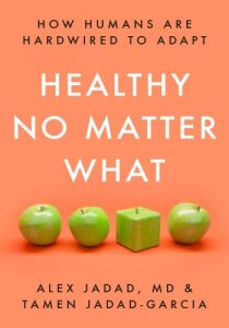 Healthy No Matter What: How Humans Are Hardwired to Adapt – Alex Jadad