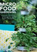 Micro Food Gardening: Project Plans and Plants for Growing Fruits and Veggies in Tiny Spaces - Jen McGuinness