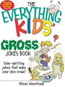 The Everything Kids’ Gross Jokes Book: Side-splitting Jokes That Make Your Skin Crawl! – Aileen Weintraub