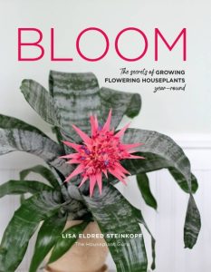Bloom: The secrets of growing flowering houseplants year-round – Lisa Eldred Steinkopf