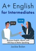 100 Days to Better English Speaking (for Intermediate): Speak English Fluently and...