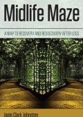 Midlife Maze: A Map to Recovery and Rediscovery after Loss - Janis Clark Johnston