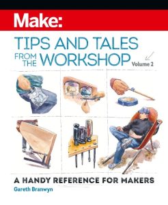 Make: Tips and Tales from the Workshop Volume 2: A Handy Reference for Makers – Gareth Branwyn