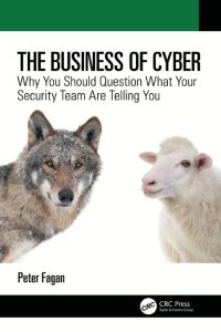 The Business of Cyber: Why You Should Question What Your Security Team Are Telling You – Peter Fagan