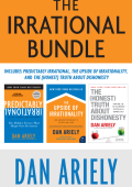The Irrational Bundle: Predictably Irrational, The Upside of Irrationality, and Th...