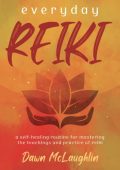 Everyday Reiki: A Self-Healing Routine for Mastering the Teachings and Practice of Reiki - Dawn McLaughlin